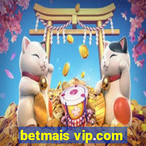 betmais vip.com